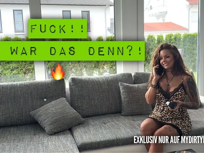 Fuck! Was war das denn?!..