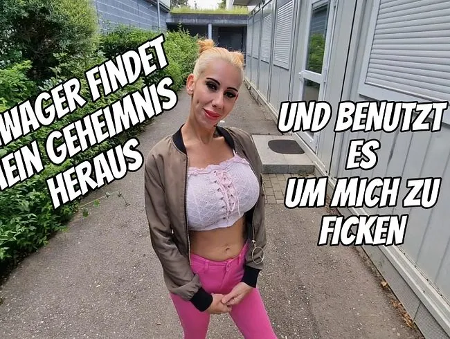 Schwager findet mein Geheimnis heraus  und benutzt es um mich zu ficken.