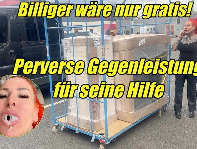 Billiger wäre nur gratis  Perverse Gegenleistung für seine Hilfe