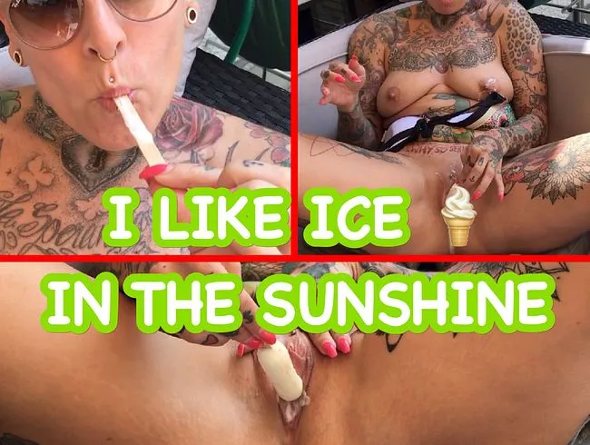 I like ice in the sunshine