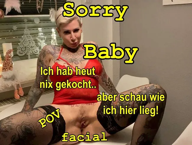 Schatz sorry!!Ich hab heut nix gekocht..aber guck wie ich hier lieg