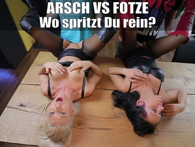 Arsch vs. Fotze! Wo spritzt Du ab?