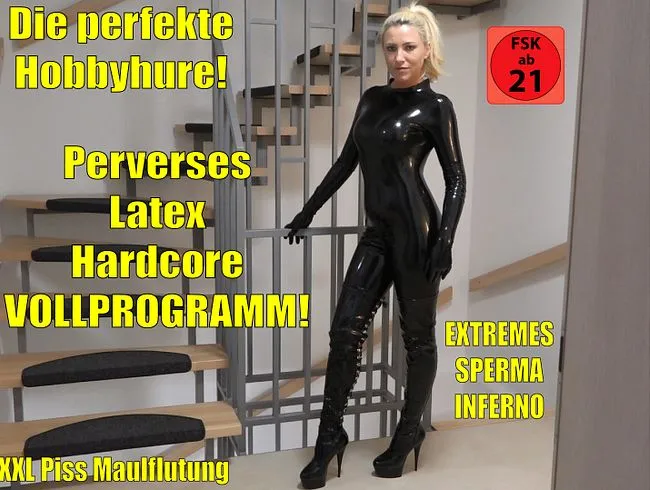 Die perfekte Hobbyhure | Perverses Latex Hardcore Sperma Piss Fick Inferno! XXL Saft-Bukkake!