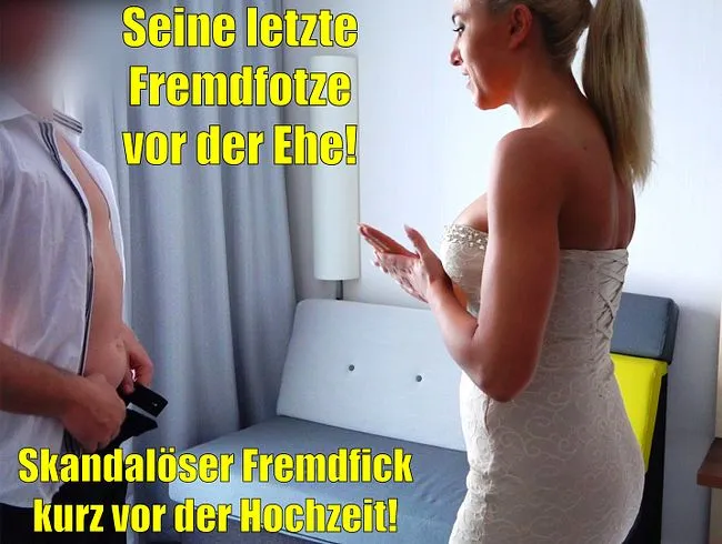 Skandalös! Seine letzte Fremdfotze kurz vor der Hochzeit | Spermaface!