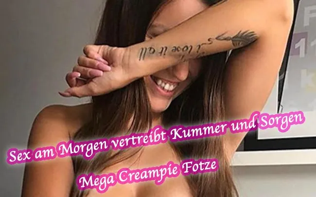 Sex am Morgen vertreibt Kummer und Sorgen - Mega Creampie Fotze