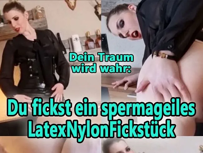 Dein TRAUM wird wahr: du FICKST ein SPERMAgeiles LATEXNYLONFickstück