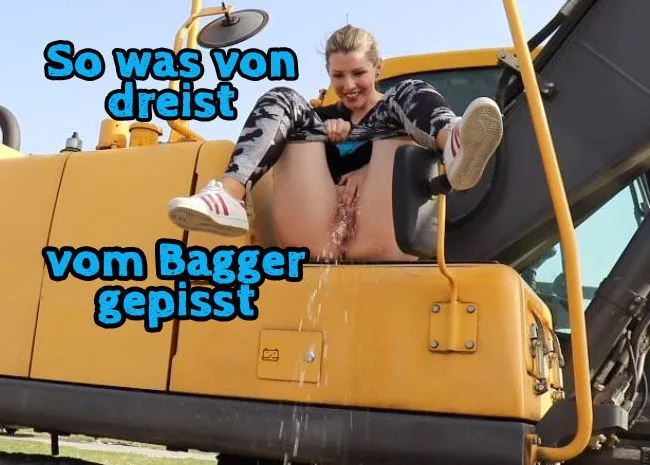 So was von DREIST vom BAGGER GEPISST