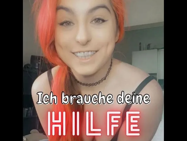 Ich brauch deine Hilfe!