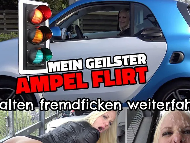 Mein geilster AMPEL FLIRT | anhalten fremdficken weiterfahren