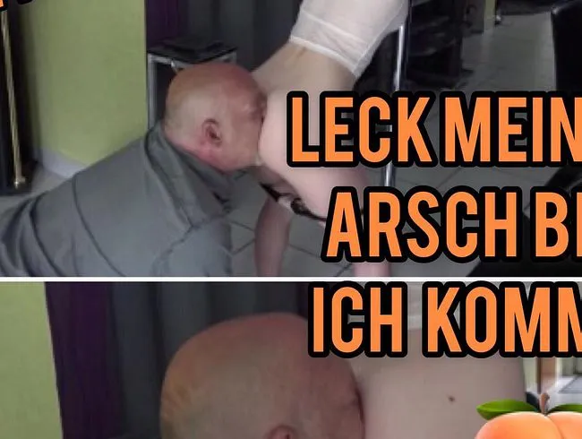 Leck meinen Arsch bis ich komme