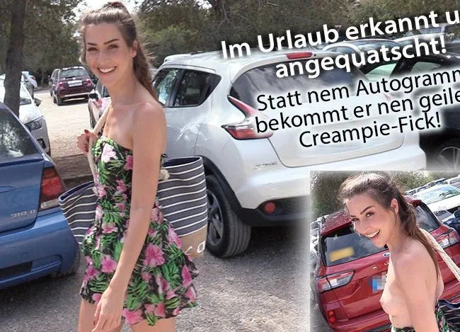 Im Urlaub erkannt und angequatscht! Statt Autogramm bekommt er nen geilen Creampiefick!