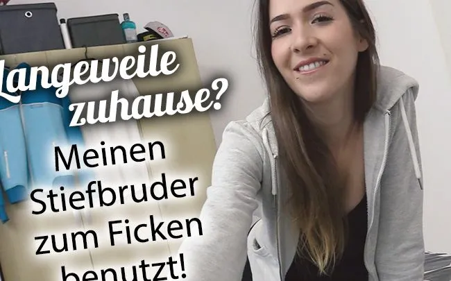 Langeweile zuhause? Meinen Stiefbruder zum Ficken benutzt!