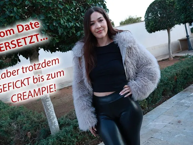 Vom Date VERSETZT – aber trotzdem GEFICKT bis zum CREAMPIE!