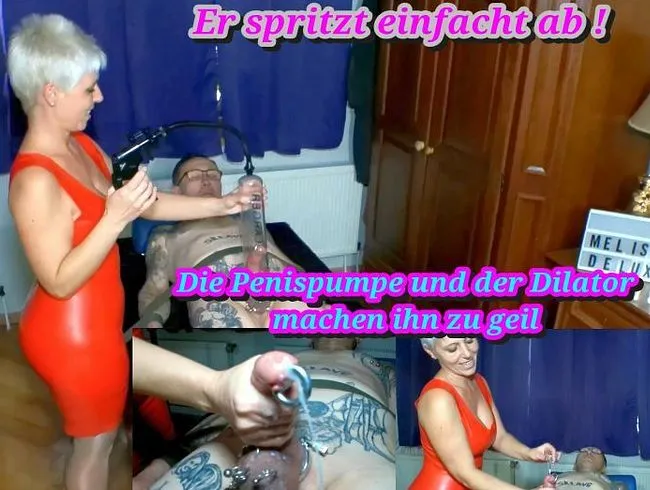 Der Dilator macht ihn Spritz geil