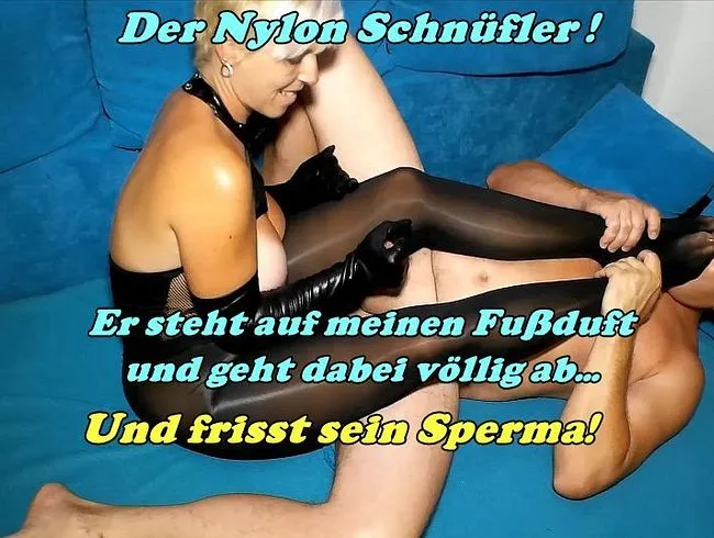 Der Nylon Schnüfler...Heute muss er sein Sperma fressen!