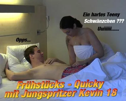 Frühstücks - Quicky mit Jungspritzer Kevin 18 !