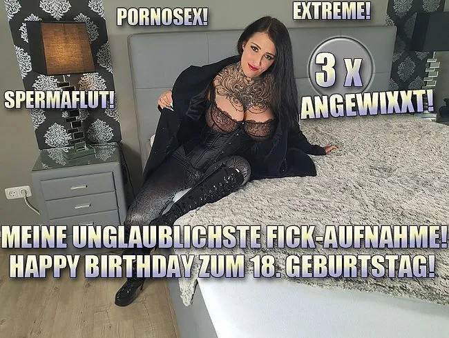 Meine Unglaublichste Fick-Aufnahme! Happy Birthday zum 18. Geburtstag!