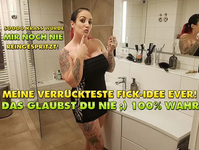 Meine Verrückteste Fick-Idee EVER! Das glaubst Du NIE ;) 100% WAHR!!!