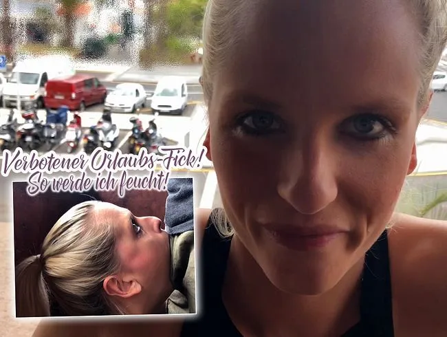 Verbotener Urlaubs-Fick! So werde ich feucht!!