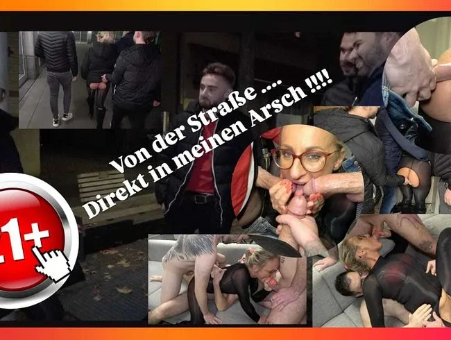 Von der Strasse direkt in meinen Arsch ! Geilster Sandwich Gangbang EVER !!!!!